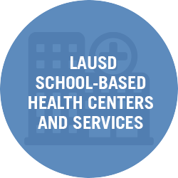  LAUSD School-Based Health Centers and Services